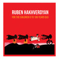 RUBEN HAKHVERDYAN - For the Children 0-100 Years Old